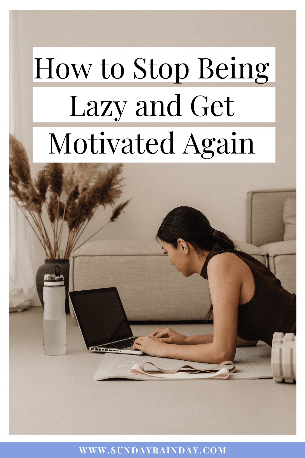 How To Stop Being Lazy And Get Motivated Again