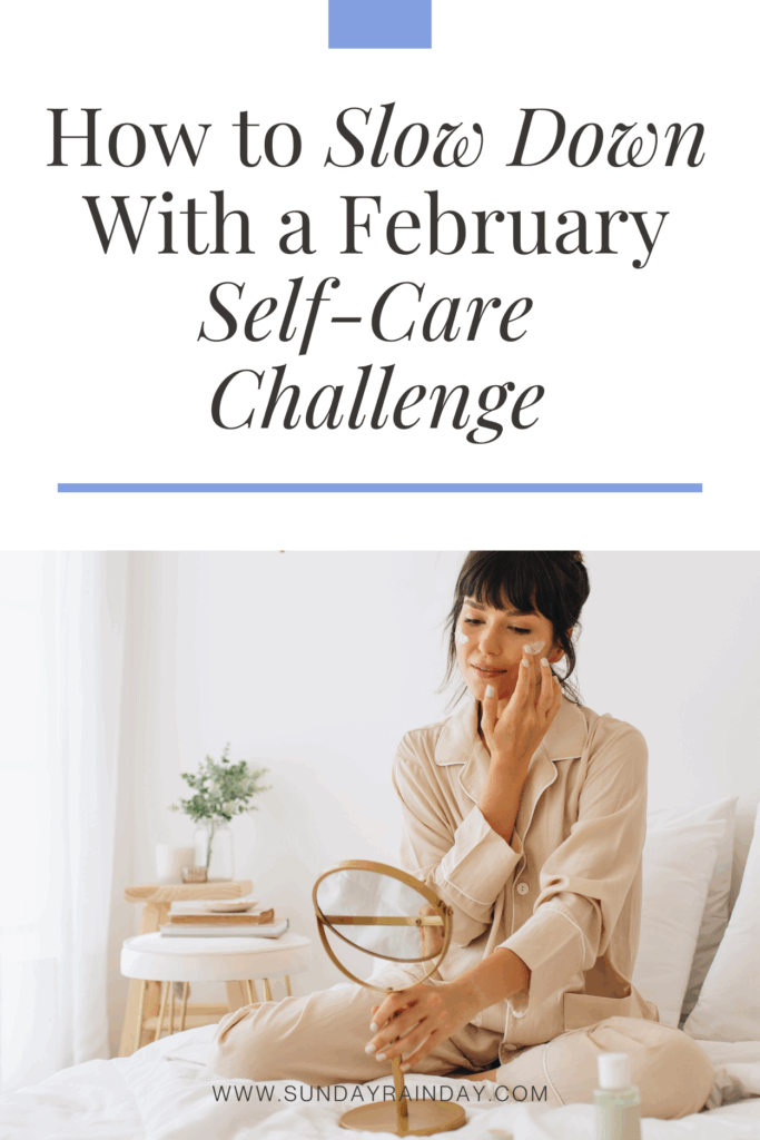 How to slow down with a February self-care challenge