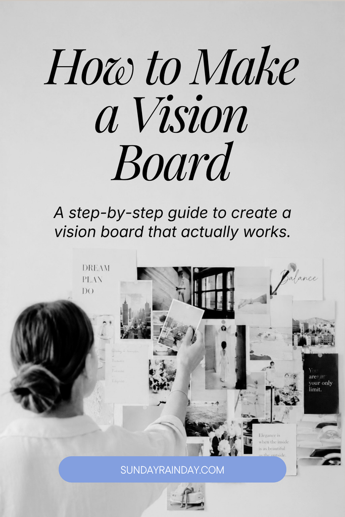 Pinterest pin of a woman arranging photos on a vision board, titled "How to Make a Vision Board" with SUNDAYRAINDAY.com