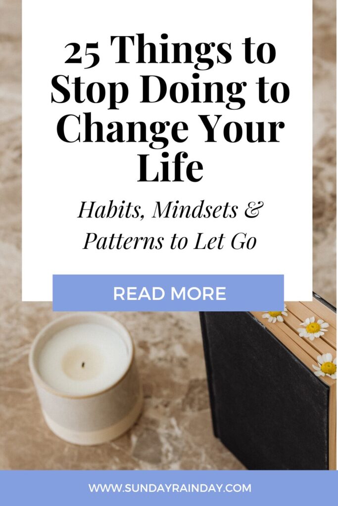 25 things to stop doing to change your life - Habits, Mindsets & Patterns to Let Go