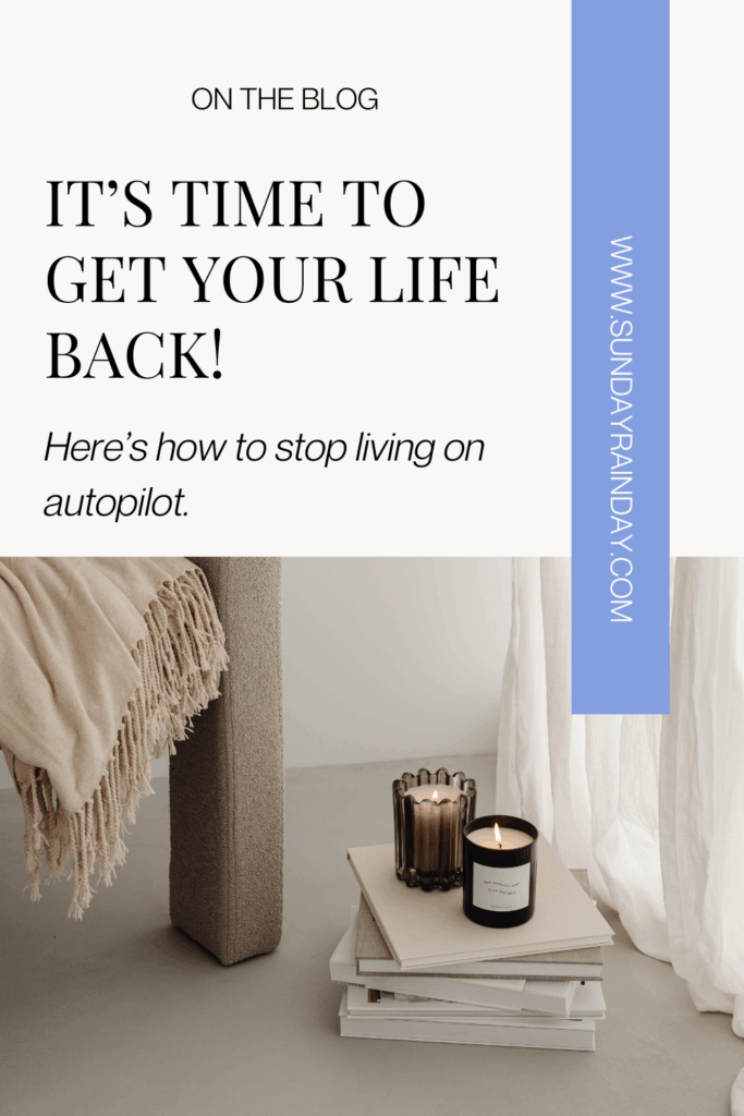 87. How to Get Your Life Back and Stop Living on Autopilot