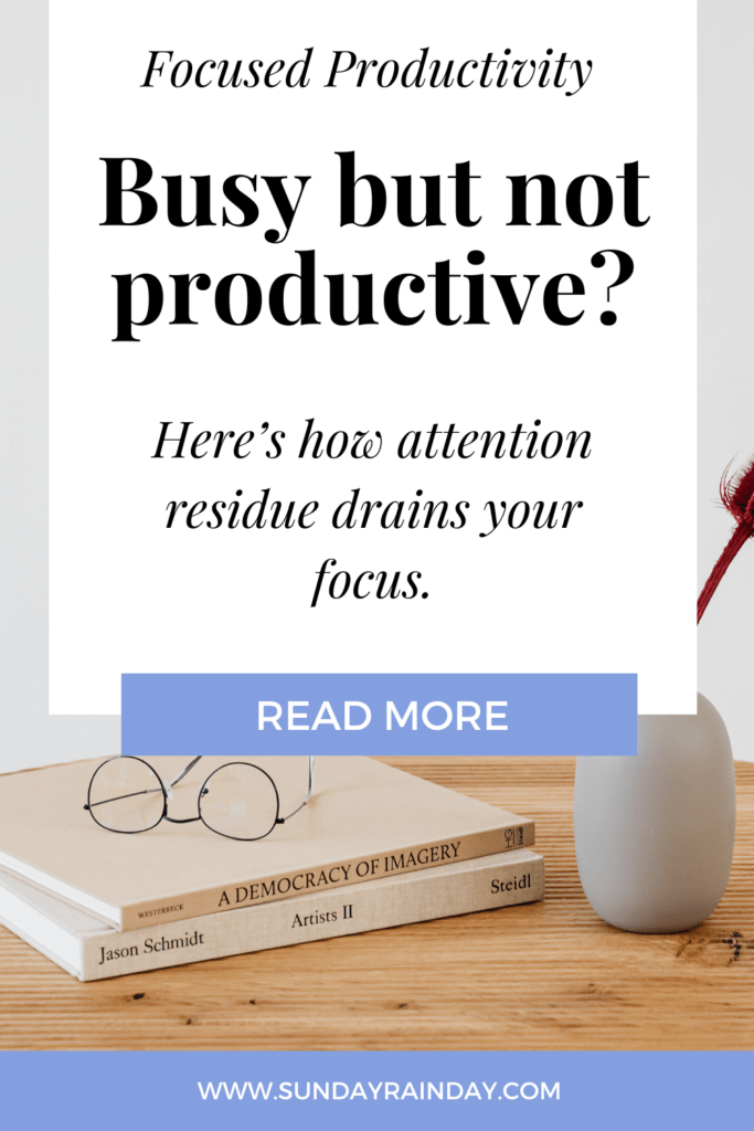 Pinterest pin reading "Busy but not productive? Here's how attention residue drains your focus," from SUNDAYRAINDAY.com